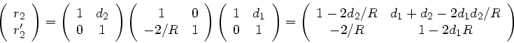 \begin{displaymath}
\left( \begin{array}{c} r_{2} \\ r_{2}' \end{array} \right) ...
...2}
- 2d_{1}d_{2}/R \\ -2/R & 1 - 2d_{1} R \end{array} \right)
\end{displaymath}
