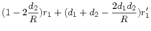$\displaystyle (1-2 \frac{d_{2}}{R}) r_{1} + (d_{1} +d_{2} -
\frac{2d_{1} d_{2}}{R} ) r_{1}'$