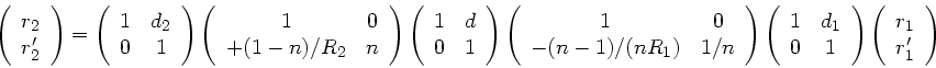 \begin{displaymath}
\left( \begin{array}{c} r_{2} \\ r_{2}' \end{array} \right) ...
...)
\left( \begin{array}{cc} r_{1} \\ r_{1}' \end{array} \right)
\end{displaymath}