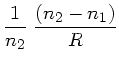 $\displaystyle \frac{1}{n_{2}} \; \frac{(n_{2}-n_{1})}{R}$