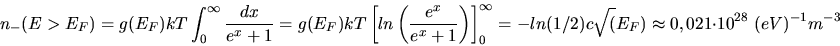 \begin{displaymath}
n_{-}(E > E_{F}) = g(E_{F}) kT \int_{0}^{\infty} \frac{dx}{e...
...c \sqrt(E_{F}) \approx 0,021 \cdot 10^{28} \; (eV)^{-1} m^{-3}
\end{displaymath}