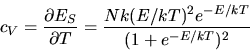 \begin{displaymath}
c_{V} = \frac{\partial E_{S}}{\partial T} = \frac{N k (E/kT)^{2} e^{-E/kT}}{(1+e^{-E/kT})^{2}}
\end{displaymath}