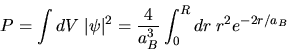 \begin{displaymath}
P = \int dV \; \vert\psi\vert^{2} = \frac{4}{a_{B}^{3}} \int_{0}^{R} dr \; r^{2} e^{-2r/a_{B}}
\end{displaymath}
