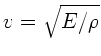 $v = \sqrt{E/\rho}$