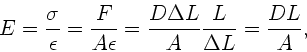 \begin{displaymath}
E = \frac{\sigma}{\epsilon} = \frac{F}{A\epsilon} = \frac{D \Delta L}{A}
\frac{L}{\Delta L} = \frac{DL}{A},
\end{displaymath}