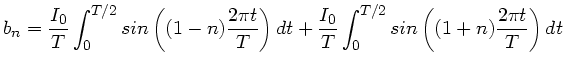 $\displaystyle b_{n} = \frac{I_{0}}{T} \int_{0}^{T/2} sin \left( (1-n)\frac{2\pi...
...t + \frac{I_{0}}{T} \int_{0}^{T/2} sin \left( (1+n)
\frac{2\pi t}{T} \right) dt$