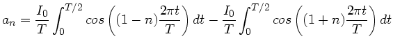 $\displaystyle a_{n} = \frac{I_{0}}{T} \int_{0}^{T/2} cos \left( (1-n)\frac{2\pi...
...t - \frac{I_{0}}{T} \int_{0}^{T/2} cos \left( (1+n)
\frac{2\pi t}{T} \right) dt$