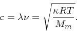 \begin{displaymath}
c = \lambda \nu = \sqrt{\frac{\kappa R T}{M_{m}}}.
\end{displaymath}