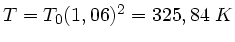 $T = T_{0}(1,06)^{2}
= 325,84 \; K$