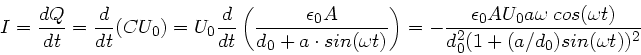 \begin{displaymath}
I = \frac{dQ}{dt} = \frac{d}{dt}(C U_{0}) = U_{0} \frac{d}{d...
...cos(\omega t)}
{d_{0}^{2} (1 + (a/d_{0}) sin(\omega t))^{2}}
\end{displaymath}
