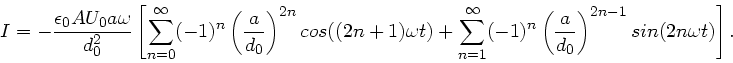 \begin{displaymath}
I = -\frac{\epsilon_{0} A U_{0} a \omega}{d_{0}^{2}}
\left[ ...
...left( \frac{a}{d_{0}} \right)^{2n-1} sin(2n\omega t) \right] .
\end{displaymath}