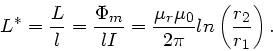 \begin{displaymath}
L^{\ast} = \frac{L}{l} = \frac{\Phi_{m}}{lI} = \frac{\mu_{r}\mu_{0}}{2\pi}
ln \left( \frac{r_{2}}{r_{1}} \right).
\end{displaymath}