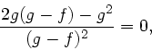 \begin{displaymath}
\frac{2g(g-f)-g^{2}}{(g-f)^{2}} = 0,
\end{displaymath}