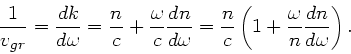 \begin{displaymath}
\frac{1}{v_{gr}} = \frac{dk}{d\omega} = \frac{n}{c} + \frac{...
...ac{n}{c}\left( 1 + \frac{\omega}{n}
\frac{dn}{d\omega}\right).
\end{displaymath}