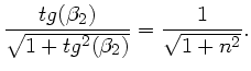 $\displaystyle \frac{tg(\beta_{2})}{\sqrt{1+tg^{2}(\beta_{2})}}
= \frac{1}{\sqrt{1+n^{2}}}.$