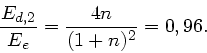 \begin{displaymath}
\frac{E_{d,2}}{E_{e}} = \frac{4n}{(1+n)^{2}} = 0,96.
\end{displaymath}