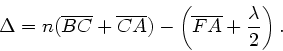 \begin{displaymath}
\Delta = n ( \overline{BC} + \overline{CA}) - \left( \overline{FA}
+ \frac{\lambda}{2} \right).
\end{displaymath}
