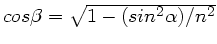 $cos\beta = \sqrt{1 -
(sin^{2}\alpha)/n^{2}}$
