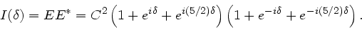 \begin{displaymath}
I(\delta) = E E^{\ast} = C^{2}\left( 1+e^{i\delta} + e^{i(5/...
...} \right)
\left( 1 + e^{-i\delta} + e^{-i(5/2)\delta} \right).
\end{displaymath}
