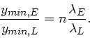 \begin{displaymath}
\frac{y_{min,E}}{y_{min,L}} = n \frac{\lambda_{E}}{\lambda_{L}}.
\end{displaymath}
