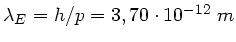 $\lambda_{E} = h/p = 3,70 \cdot 10^{-12} \; m$