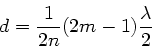 \begin{displaymath}
d = \frac{1}{2n} (2m-1) \frac{\lambda}{2}
\end{displaymath}
