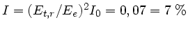 $I = (E_{t,r}/E_{e})^{2} I_{0} = 0,07 = 7 \; \%$