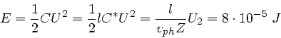 \begin{displaymath}
E = \frac{1}{2} C U^{2} = \frac{1}{2} l C^{\ast} U^{2}
= \frac{l}{v_{ph} Z} U_{2} = 8 \cdot 10^{-5} \; J
\end{displaymath}