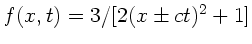 $f(x,t) = 3/[2(x \pm ct)^{2} + 1]$