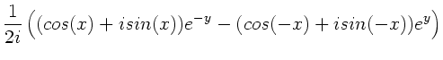 $\displaystyle \frac{1}{2i} \left( (cos(x) + i sin(x)) e^{-y} -
(cos(-x) + i sin(-x)) e^{y} \right)$