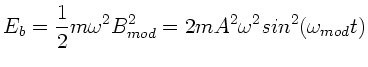 $\displaystyle E_{b} = \frac{1}{2} m \omega^{2} B_{mod}^{2} = 2 m A^{2} \omega^{2}
sin^{2}(\omega_{mod} t)$