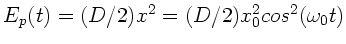 $E_{p}(t) = (D/2) x^{2} = (D/2) x_{0}^{2} cos^{2}(\omega_{0} t)$