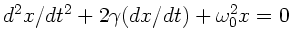 $d^{2}x/dt^{2} +2 \gamma (dx/dt) + \omega_{0}^{2} x = 0$