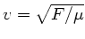 $v = \sqrt{F/\mu}$