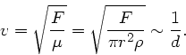 \begin{displaymath}
v = \sqrt{\frac{F}{\mu}} = \sqrt{\frac{F}{\pi r^{2} \rho}} \sim \frac{1}{d}.
\end{displaymath}