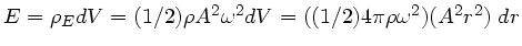 $E = \rho_{E} dV
= (1/2) \rho A^{2} \omega^{2} dV = ((1/2)4 \pi \rho \omega^{2})
( A^{2} r^{2} ) \; dr$