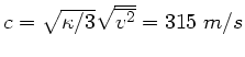 $c = \sqrt{\kappa/3} \sqrt{\overline{v^{2}}} = 315 \; m/s$