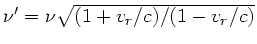 $\nu' = \nu \sqrt{(1+v_{r}/c)/(1-v_{r}/c)}$