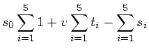 $\displaystyle s_{0} \sum_{i=1}^{5} 1 + v \sum_{i=1}^{5} t_{i} - \sum_{i=1}^{5} s_{i}$