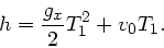 \begin{displaymath}
h = \frac{g_{x}}{2} T_{1}^{2} + v_{0} T_{1}.
\end{displaymath}