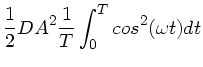 $\displaystyle \frac{1}{2} D A^{2} \frac{1}{T} \int_{0}^{T} cos^{2}(\omega t) dt$