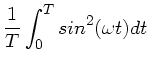 $\displaystyle \frac{1}{T} \int_{0}^{T} sin^{2}(\omega t) dt$