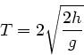 \begin{displaymath}
T = 2 \sqrt{\frac{2 h}{g}}
\end{displaymath}