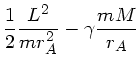 $\displaystyle \frac{1}{2} \frac{L^{2}}{m r_{A}^{2}} - \gamma \frac{m M}{r_{A}}$