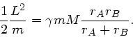 \begin{displaymath}
\frac{1}{2} \frac{L^{2}}{m} = \gamma m M \frac{r_{A} r_{B}}{r_{A}+r_{B}}.
\end{displaymath}