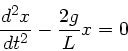 \begin{displaymath}
\frac{d^{2}x}{dt^{2}} - \frac{2 g}{L} x = 0
\end{displaymath}