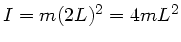 $I = m (2L)^{2} = 4 m L^{2}$