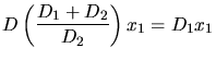 $\displaystyle D \left( \frac{D_{1}+D_{2}}{D_{2}} \right) x_{1} = D_{1} x_{1}$