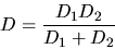 \begin{displaymath}
D = \frac{D_{1}D_{2}}{D_{1} + D_{2}}
\end{displaymath}