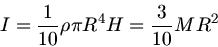 \begin{displaymath}
I = \frac{1}{10} \rho \pi R^{4} H = \frac{3}{10} M R^{2}
\end{displaymath}